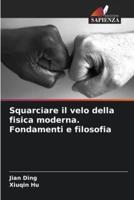 Squarciare Il Velo Della Fisica Moderna. Fondamenti E Filosofia