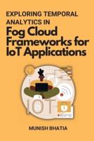Exploring Temporal Analytics in Fog Cloud Frameworks for IoT Applications