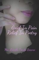 Grief In Pain, Relief In Poetry