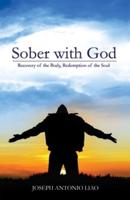 SOBER WITH GOD: Recovery of the Body, Redemption of the Soul