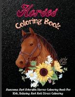 Horses Coloring Book: Awesome And Adorable Horses Coloring Book For Kids, Relaxing And Anti Stress Coloring
