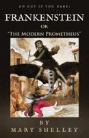 Frankenstein: or  "The Modern Prometheus"