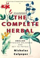 The Complete Herbal: "English Physician Enlarged & Key to Physic"