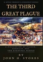 The Third Great Plague: "A Discussion of Plague, Syphilis, Etc. for Everyday People"