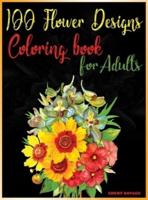 100 Flower Designs Coloring Book for Adults