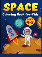 Space Coloring Book for kids ages 4-8: Coloring Book for Kids Astronauts, Planets, Space Ships and Outer Space for Kids Ages 4-8, 6-8, 9-12 (Special Gift for Boys and Girls)