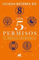 Los 5 Permisos: Tu Mágica Abundancia / The 5 Consents. Your Magical Abundance