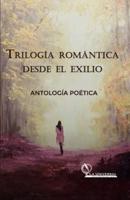Trilogía Romántica Desde El Exilio, Antología Poética