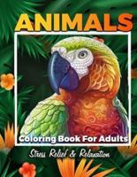 Animals Adult Coloring Book: Fantastic Coloring Book For Adult Stress Relief And Relaxation, Detailed Animals Drawings For Men, Women and Teens
