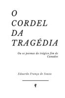 O Cordel da Tragédia: Ou os poemas do trágico fim de Canudos