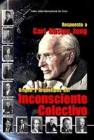 Respuesta a Carl Gustav Jung: Origen y Arquetipos del Inconsciente Colectivo