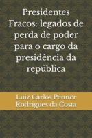 Presidentes Fracos: legados de perda de poder para o cargo da presidência da república