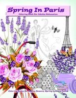 Spring in Paris coloring book for adults relaxation: Coloring books for adults flowers, Spring coloring books