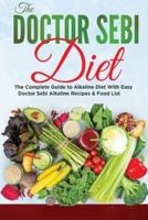 The Dr. Sebi Diet: The сomрlete Guide to Alkаline Diet with Eаsy Doсtor Sebi Akаline Reсiрes &amp; Food List