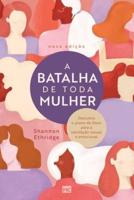 A batalha de toda mulher: Descubra o plano de Deus para a satisfação sexual e emocional