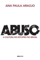 Abuso : a cultura do estupro no Brasil