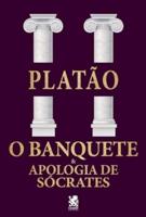 O Banquete & Apologia De Sócrates