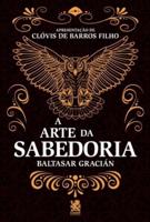 A Arte Da Sabedoria - Baltasar Gracián