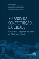 30 Anos da Constituição da Cidade : Anais do I Congresso Nacional de Direito da Cidade