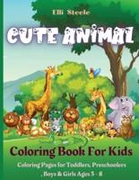 Cute Animal Coloring Book For Kids: Amazing Coloring Pages for Toddlers, Preschoolers, Boys &amp; Girls Ages 3 - 8&nbsp;