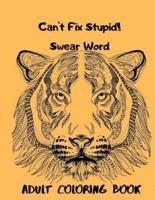 Can't Fix Stupid! Swear Word Adult Coloring Book