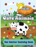 Cute Animals Dot Marker Activity Book: Amazing And Adorable Animals With Easy Guided Dot Marker Coloring Book For Toddlers and Preschoolers&nbsp;