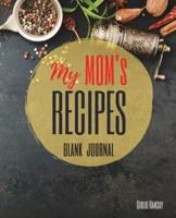 My MOM's Recipes Notebook: The Ultimate Blank CookBook To Write In Your Own Recipes   Collect and Customize Family Recipes In One Stylish Blank Recipe Journal and Organizer