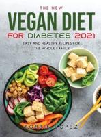 THE NEW VEGAN DIET FOR DIABETES 2021: Easy and Healthy Recipes for the Whole Family