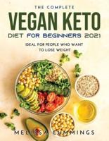 The Complete Vegan Keto Diet for Beginners 2021: Ideal for People Who Want to Lose  Weight