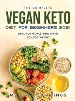 The Complete Vegan Keto Diet for Beginners 2021: Ideal for People Who Want to Lose  Weight