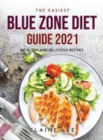 THE EASIEST BLUE ZONE DIET GUIDE 2021: Healthy and Delicious Recipes