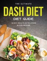 THE ULTIMATE DASH DIET GUIDE: 30-DAY MEAL PLAN TO LOWER BLOOD PRESSURE