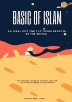 Basic of Islam : An Ideal Gift for the Young Brother of the Ummah