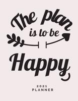 The Plan is to Be Happy 2021 Planner:Weekly and Monthly Organizer   Calendar View Spreads with Inspirational Cover   Perfect Valentine's Day Gift ... Month 53 Week Planner (8,5 x 11) Large Size