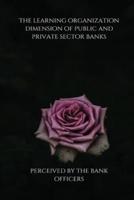 The learning organization dimension of public and private sector banks as perceived by the bank officers