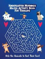 Kindergarten Mornings - Mazes Activity Book for Toddlers