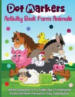 Dot Markers Activity Book Farm Animals: Amazing And Adorable Animals With Easy Guided Dot Marker Coloring Book For Toddlers and Preschoolers