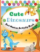 Cute Dinosaurs Dot Marker Activity Book: Dot Markers Activity Book: Cute Dinosaurs   Easy Guided BIG DOTS   Gift For Kids Ages 1-3, 2-4, 3-5, Baby, Toddler, Preschool, ... Paint Daubers Marker Art Creative Children Activity Book