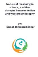 Nature of reasoning in science_ a critical dialogue between Indian and Western philosophy