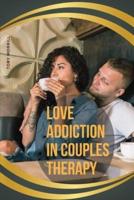 Love Addiction in Couples Therapy