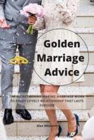 Golden Marriage Advices: The Secret Behind Making Marriage Work To Enjoy Lovely Relationship That Lasts Forever