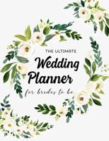 The Ultimate Wedding Planner For Brides To Be: Organize Your Perfect Wedding, Record Contacts, Budget, Checklist, Guest List, To Do List &amp; More