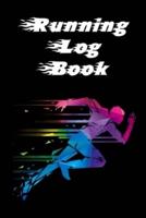 Running Log Book: Ready, Set, Go! Running Diary, Runners Training Log, Running Logs, Track Distance, Time, Speed, Weather &amp; More!