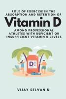 Role of Exercise in the Absorption and Retention of Vitamin D Among Professional Athletes With Deficient or Insufficient Vitamin D Levels