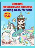 Unicorn, Mermaid, Princess and More Coloring Book For Girls: Coloring Book For Girls Ages 4-8 (Coloring Book For Kids)