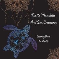 Turtle Mandala and Sea Creatures Coloring Book for Adults