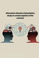 Alternative Theories of Gravitation Study on Certain Aspects of the Universe