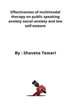 Effectiveness of multimodal therapy on public speaking anxiety social anxiety and low self-esteem