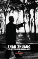 Zhan Zhuang: The Art of Nourishing Life