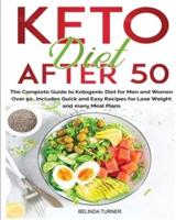 Keto Diet After 50: The Complete Guide to Ketogenic Diet Cookbook for Men and Women Over 50 Includes Low-Carb Recipes and Reset Metabolism, Lose Weight, Reverse Diseases &amp; Boost Energy